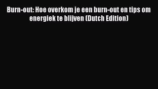 PDF Burn-out: Hoe overkom je een burn-out en tips om energiek te blijven (Dutch Edition)  Read