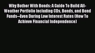 Read Why Bother With Bonds: A Guide To Build All-Weather Portfolio Including CDs Bonds and