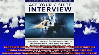 READ book  Ace Your CSuite Interview International Headhunter Reveals Insider Strategies for Full EBook