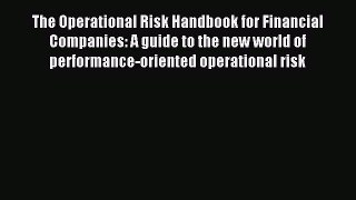 Read The Operational Risk Handbook for Financial Companies: A guide to the new world of performance-oriented