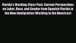 Read Florida's Working-Class Past: Current Perspectives on Labor Race and Gender from Spanish