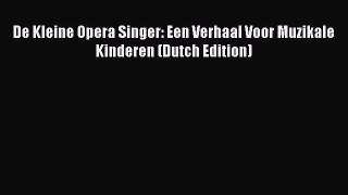 PDF De Kleine Opera Singer: Een Verhaal Voor Muzikale Kinderen (Dutch Edition)  Read Online