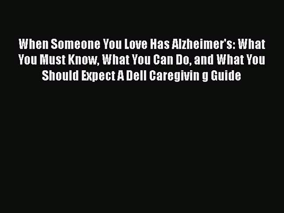 Read When Someone You Love Has Alzheimer's: What You Must Know What You Can Do and What You
