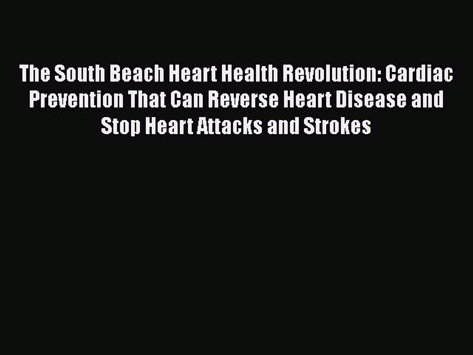 Read The South Beach Heart Health Revolution: Cardiac Prevention That Can Reverse Heart Disease