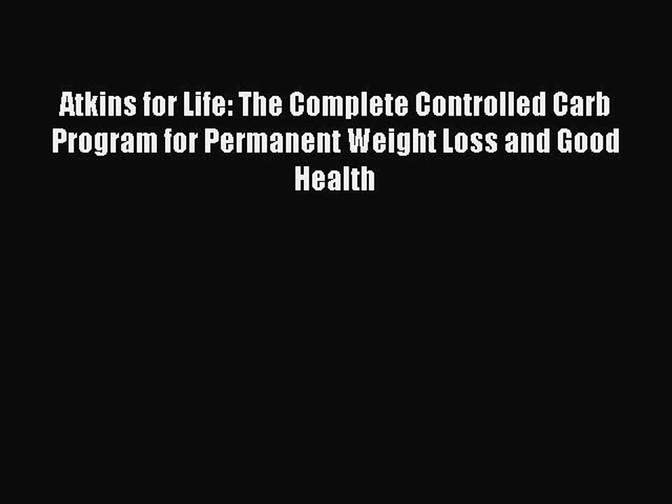 Read Atkins for Life: The Complete Controlled Carb Program for Permanent Weight Loss and Good