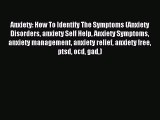Read Anxiety: How To Identify The Symptoms (Anxiety Disorders anxiety Self Help Anxiety Symptoms
