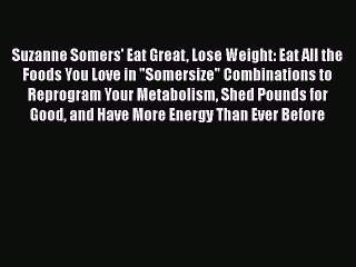 Read Suzanne Somers' Eat Great Lose Weight: Eat All the Foods You Love in Somersize Combinations