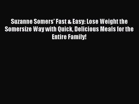 Read Suzanne Somers' Fast & Easy: Lose Weight the Somersize Way with Quick Delicious Meals