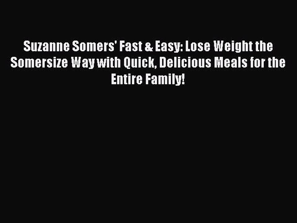 Read Suzanne Somers' Fast & Easy: Lose Weight the Somersize Way with Quick Delicious Meals
