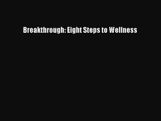 Read Breakthrough: Eight Steps to Wellness Ebook Free