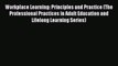 Download Workplace Learning: Principles and Practice (The Professional Practices in Adult Education