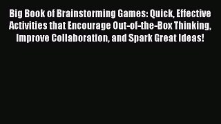 Download Big Book of Brainstorming Games: Quick Effective Activities that Encourage Out-of-the-Box