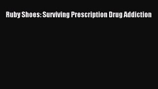 Read Ruby Shoes: Surviving Prescription Drug Addiction Ebook Free