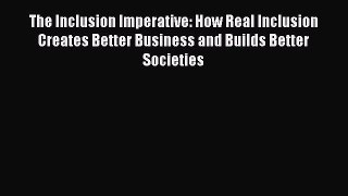 Read The Inclusion Imperative: How Real Inclusion Creates Better Business and Builds Better