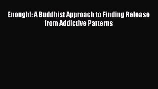 Read Enough!: A Buddhist Approach to Finding Release from Addictive Patterns PDF Free