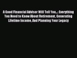 Read A Good Financial Advisor Will Tell You...: Everything You Need to Know About Retirement