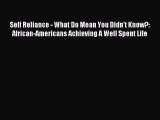 Read Self Reliance - What Do Mean You Didn't Know?: African-Americans Achieving A Well Spent
