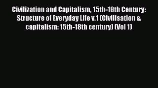 Read Civilization and Capitalism 15th-18th Century: Structure of Everyday Life v.1 (Civilisation