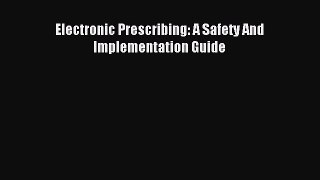Read Electronic Prescribing: A Safety And Implementation Guide Ebook Free