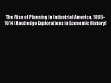 Read The Rise of Planning in Industrial America 1865-1914 (Routledge Explorations in Economic