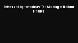 Read Crises and Opportunities: The Shaping of Modern Finance Ebook Free