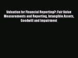Read Valuation for Financial Reporting?: Fair Value Measurements and Reporting Intangible Assets