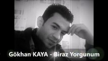 Gökhan KAYA - biraz yorgunum
