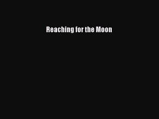 Read Books Reaching for the Moon Ebook PDF