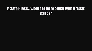 Read A Safe Place: A Journal for Women with Breast Cancer Ebook Free