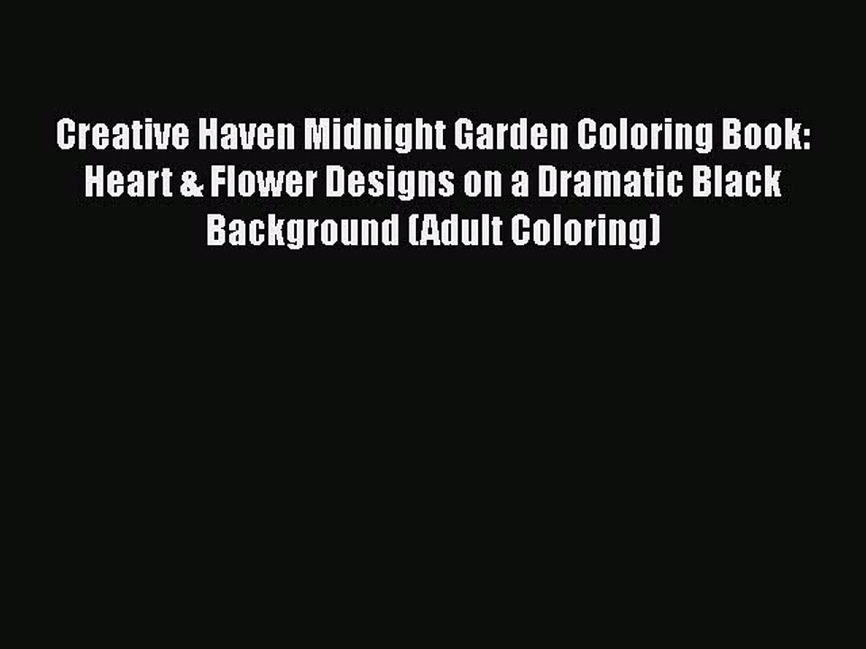 Read Books Creative Haven Midnight Garden Coloring Book: Heart & Flower Designs on a Dramatic