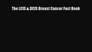 Read The LCIS & DCIS Breast Cancer Fact Book PDF Online