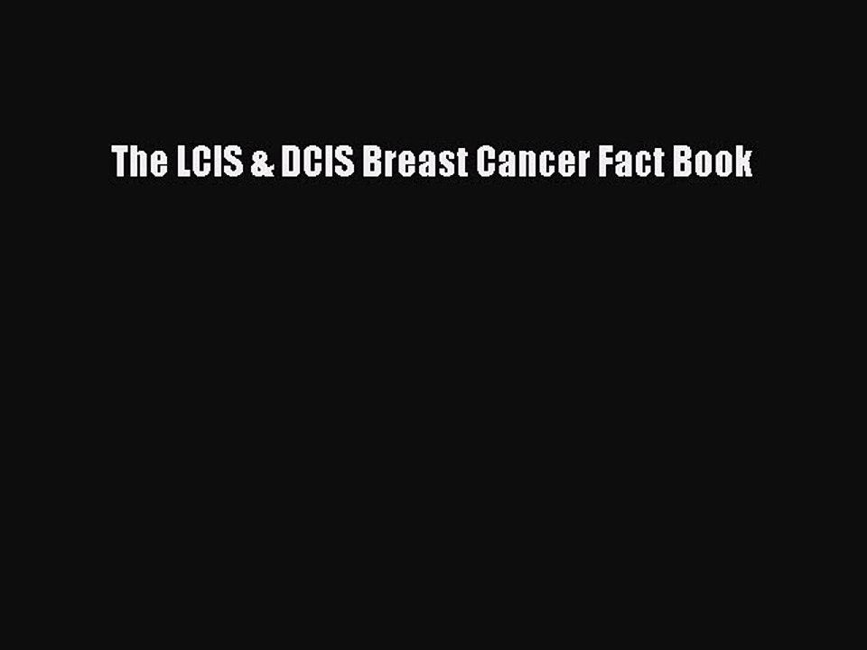 Read The LCIS & DCIS Breast Cancer Fact Book PDF Online