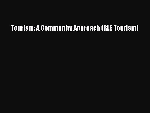 Read Tourism: A Community Approach (RLE Tourism) Ebook Free