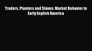 Download Traders Planters and Slaves: Market Behavior in Early English America Ebook Free