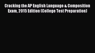 Read Cracking the AP English Language & Composition Exam 2015 Edition (College Test Preparation)
