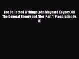 Read The Collected Writings John Maynard Keynes XIII  The General Theory and After  Part 1