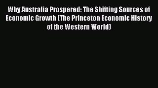 Read Why Australia Prospered: The Shifting Sources of Economic Growth (The Princeton Economic