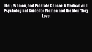 Read Men Women and Prostate Cancer: A Medical and Psychological Guide for Women and the Men