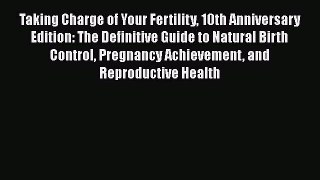 Read Books Taking Charge of Your Fertility 10th Anniversary Edition: The Definitive Guide to