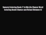 Read Books Sweary Coloring Book: F*ck My Life (Swear Word Coloring Book) (Swear and Relax)