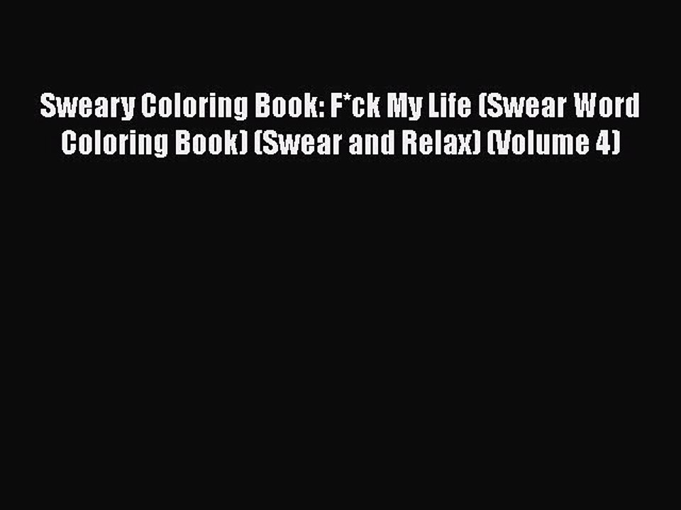 Read Books Sweary Coloring Book: F*ck My Life (Swear Word Coloring Book) (Swear and Relax)