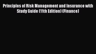 Read Principles of Risk Management and Insurance with Study Guide (11th Edition) (Finance)