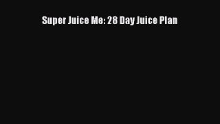 Download Super Juice Me: 28 Day Juice Plan Ebook Online