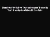 Read Diets Don't Work: Now You Can Become Naturally Thin Step-By-Step When All Else Fails Ebook