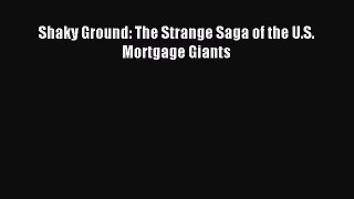 Read Shaky Ground: The Strange Saga of the U.S. Mortgage Giants Ebook Free