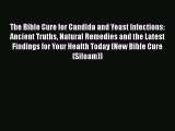 Read Books The Bible Cure for Candida and Yeast Infections: Ancient Truths Natural Remedies