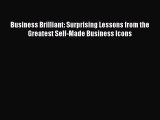 Read Business Brilliant: Surprising Lessons from the Greatest Self-Made Business Icons Ebook