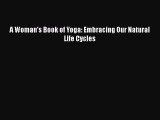 Read Books A Woman's Book of Yoga: Embracing Our Natural Life Cycles ebook textbooks