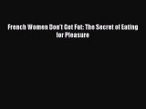 Read Books French Women Don't Get Fat: The Secret of Eating for Pleasure E-Book Download