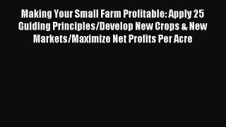 Read Making Your Small Farm Profitable: Apply 25 Guiding Principles/Develop New Crops & New